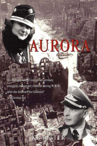 Cover for Kf Ritter · Aurora: an Alabama School Teacher in Germany Struggles to Keep Her Children During Wwii After She Discovers Her Husband is a German Spy (Paperback Book) (2006)