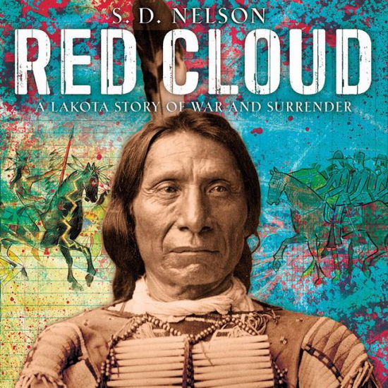 Cover for S. D. Nelson · Red Cloud: A Lakota Story of War and Surrender (Hardcover Book) (2017)