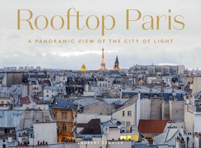 Cover for Laurent Dequick · Rooftop Paris: A Panoramic View of the City of Light (Hardcover Book) (2022)