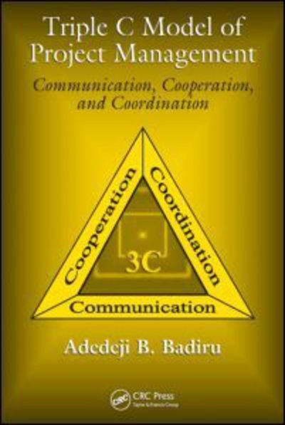 Cover for Adedeji B. Badiru · Triple C Model of Project Management: Communication, Cooperation, and Coordination - Systems Innovation Book Series (Hardcover Book) (2008)