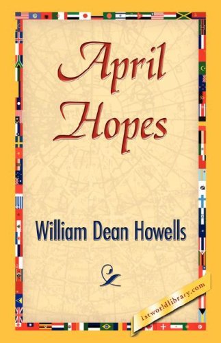 April Hopes - William Dean Howells - Kirjat - 1st World Library - Literary Society - 9781421843131 - perjantai 15. kesäkuuta 2007