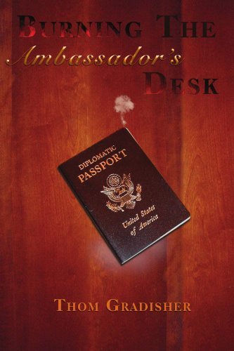 Cover for Thom Gradisher · Burning the Ambassador's Desk: Snapshots from the Career of a Marginally Talented American Diplomat (Paperback Book) (2007)