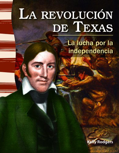 Cover for Kelly Rodgers · La Revolución De Texas: La Lucha Por La Independencia (The Texas Revolution: Fighting for Independence) (Primary Source Readers: La Historia De Texas) (Spanish Edition) (Paperback Book) [Spanish, 1 edition] (2013)