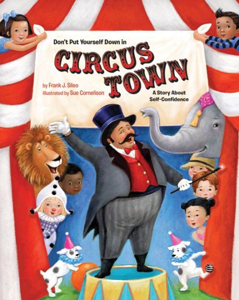 Cover for Frank J. Sileo · Don't Put Yourself Down in Circus Town: A Story About Self-Confidence (Hardcover Book) (2015)