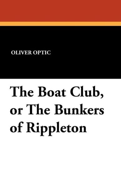 Cover for Oliver Optic · The Boat Club, or the Bunkers of Rippleton (Paperback Book) (2025)