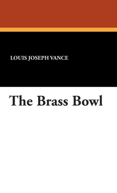 Cover for Louis Joseph Vance · The Brass Bowl (Hardcover Book) (2007)