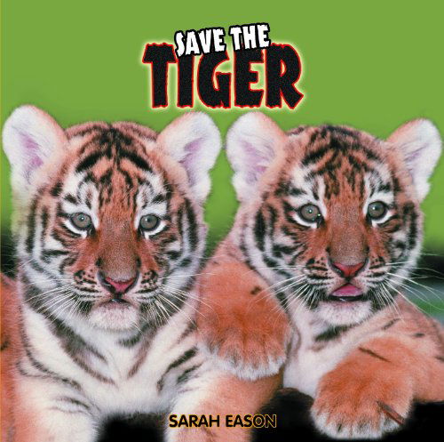 Cover for Sarah Eason · Save the Tiger (Save the (Powerkids Press)) (Gebundenes Buch) (2009)