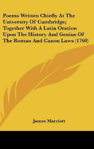 Cover for James Marriott · Poems Written Chiefly at the University of Cambridge; Together with a Latin Oration Upon the History and Genius of the Roman and Canon Laws (1760) (Hardcover bog) (2008)