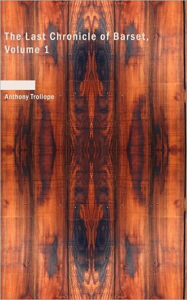 Cover for Trollope, Anthony, Ed · The Last Chronicle of Barset, Volume 1 (Paperback Book) (2008)