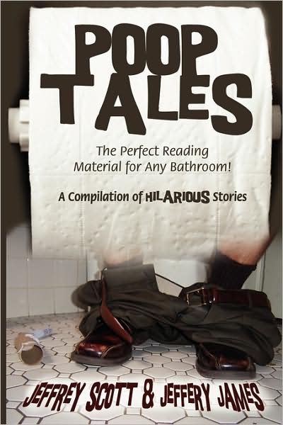 Cover for Jeffrey Scott · Poop Tales: the Perfect Reading Material for Any Bathroom a Compilation of Hilarious Stories (Pocketbok) (2009)