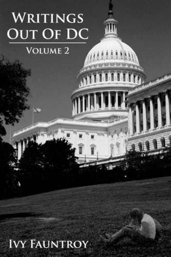 Writings out of Dc: Volume 2 - Ivy Fauntroy - Books - AuthorHouse - 9781438984131 - June 4, 2009