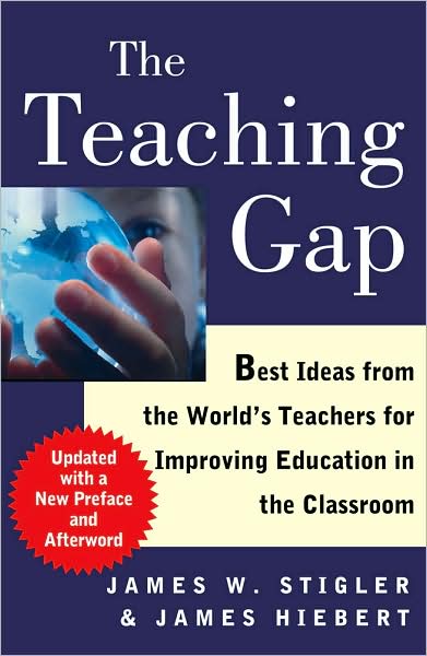Cover for James W. Stigler · The Teaching Gap: Best Ideas from the World's Teachers for Improving Education in the Classroom (Taschenbuch) [Reissue edition] (2009)