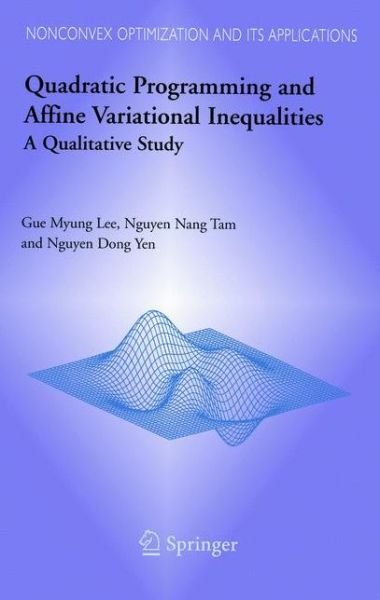 Cover for Gue Myung Lee · Quadratic Programming and Affine Variational Inequalities: A Qualitative Study - Nonconvex Optimization and Its Applications (Pocketbok) [Softcover reprint of hardcover 1st ed. 2005 edition] (2010)
