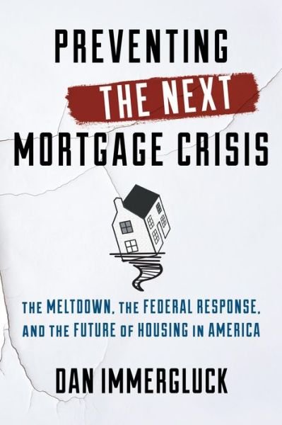Preventing the Next Mortgage Crisis: The Meltdown, the Federal Response, and the Future of Housing in America - Dan Immergluck - Bücher - Rowman & Littlefield - 9781442253131 - 20. August 2015