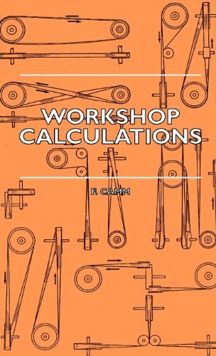 Cover for F. Camm · Workshop Calculations, Tables and Formulae - for Draughtsmen, Engineers, Fitters, Turners, Mechanics, Patternmakers, Erectors, Foundrymen, Millwrights (Hardcover Book) (2010)