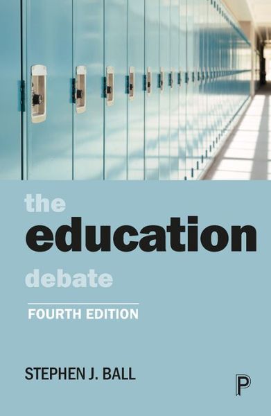 Cover for Ball, Stephen J. (School of Educational Foundations and Policy Studies, Institute of Education, University of London) · The Education Debate - Policy and Politics in the Twenty-First Century (Paperback Book) [Fourth edition] (2021)