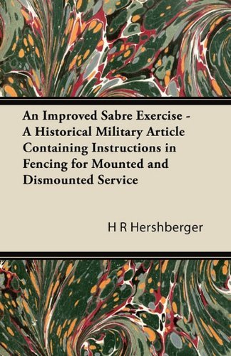 Cover for H R Hershberger · An Improved Sabre Exercise - A Historical Military Article Containing Instructions in Fencing for Mounted and Dismounted Service (Pocketbok) (2011)