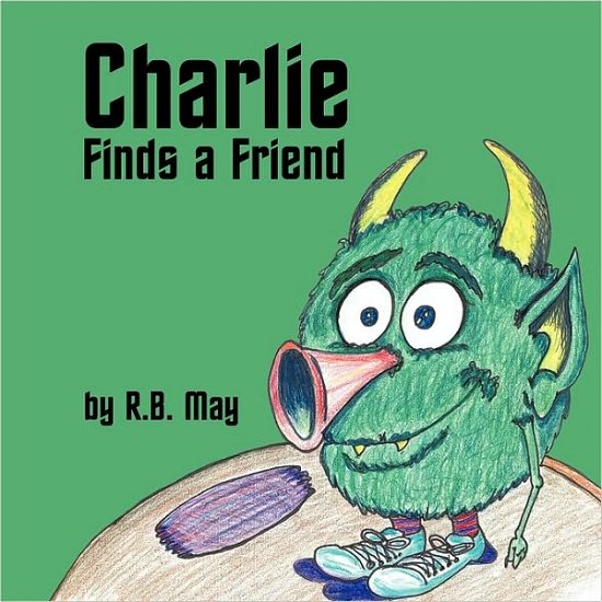 Cover for R B May · Charlie Finds a Friend (Pocketbok) (2010)