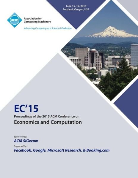 EC 15 ACM Conference on Economics Computation - Ec15 Conference Committee - Bücher - ACM - 9781450339131 - 18. August 2015