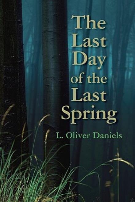 Cover for L Oliver Daniels · The Last Day of the Last Spring (Pocketbok) (2010)