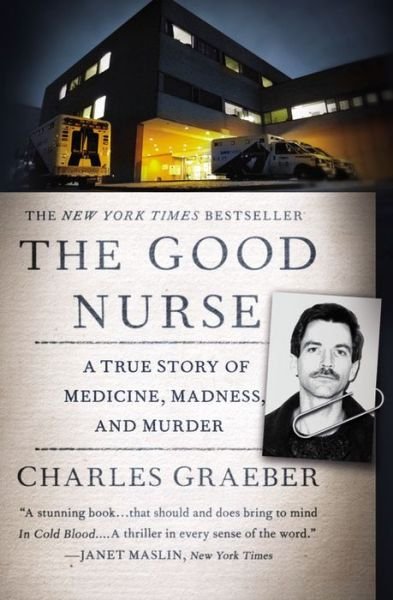 Cover for Charles Graeber · The Good Nurse: A True Story of Medicine, Madness, and Murder (Pocketbok) [Reprint edition] (2014)