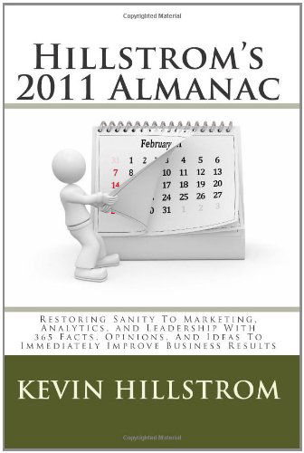 Cover for Kevin Hillstrom · Hillstrom's 2011 Almanac: Restoring Sanity to Marketing, Analytics, and Leadership with 365 Facts, Opinions, and Ideas to Immediately Improve Business Results (Pocketbok) (2010)