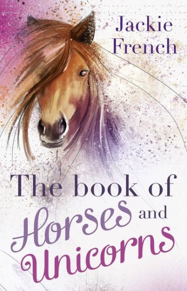 Cover for Jackie French · The Book of Horses and Unicorns (Paperback Book) (2017)