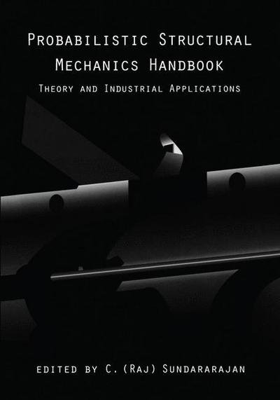 Cover for C.R. Sundararajan · Probabilistic Structural Mechanics Handbook: Theory and Industrial Applications (Paperback Book) [Softcover reprint of the original 1st ed. 1995 edition] (2012)