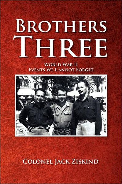 Cover for Colonel Jack Ziskind · Brothers Three: World War II Events We Cannot Forget (Paperback Bog) (2011)