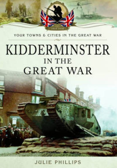 Cover for Julie Phillips · Kidderminster in the Great War (Paperback Book) (2016)