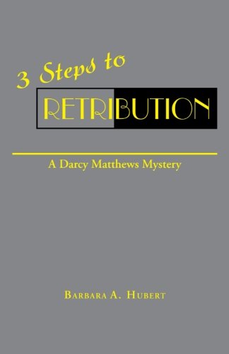 3 Steps to Retribution: a Darcy Matthews Mystery - Barbara a Hubert - Kirjat - Xlibris, Corp. - 9781477143131 - perjantai 20. heinäkuuta 2012