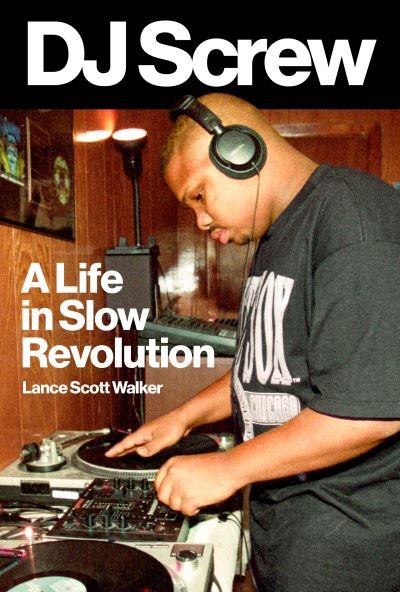 Cover for Lance Scott Walker · DJ Screw: A Life in Slow Revolution - American Music Series (Hardcover Book) (2022)