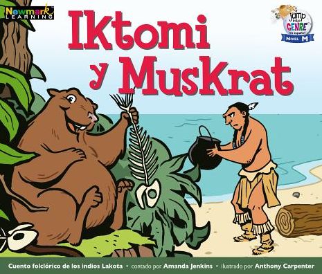 Iktomi Y Muskrat Leveled Text - Amanda Jenkins - Książki - Newmark Learning - 9781478836131 - 2019