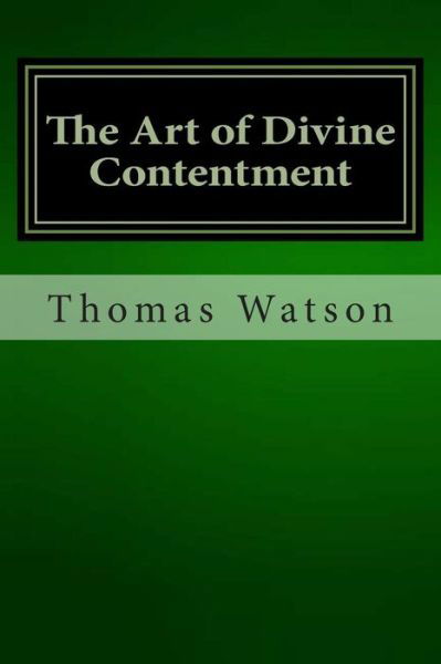 The Art of Divine Contentment - Thomas Watson - Books - Createspace - 9781480295131 - December 8, 2012