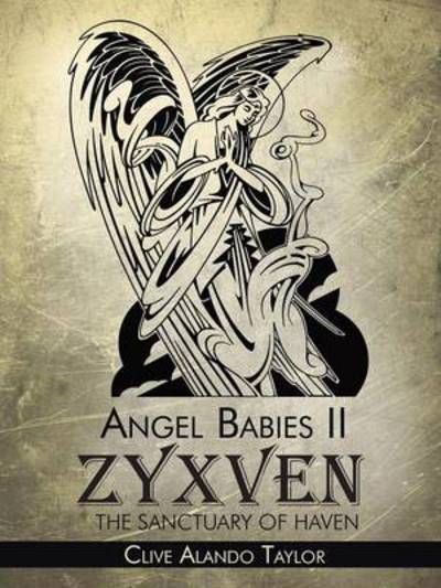 Cover for Clive Alando Taylor · Angel Babies Ii: Zyxven the Sanctuary of Haven (Paperback Book) (2013)