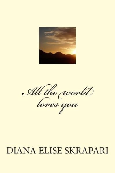 Cover for Diana Elise Skrapari · All the World Loves You: Love, Bounty and Hope / Dream About an Angel (Paperback Bog) (2013)