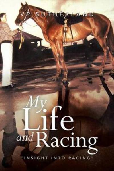 Cover for Vp Sutherland · My Life and Racing: Insight into Racing (Pocketbok) (2013)