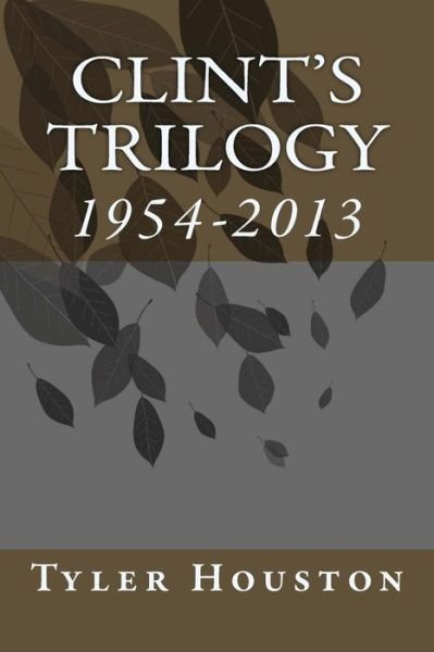 Cover for Tyler Anson Jeffrey Houston · Clint's Trilogy: 1954-2013 (Paperback Book) (2013)