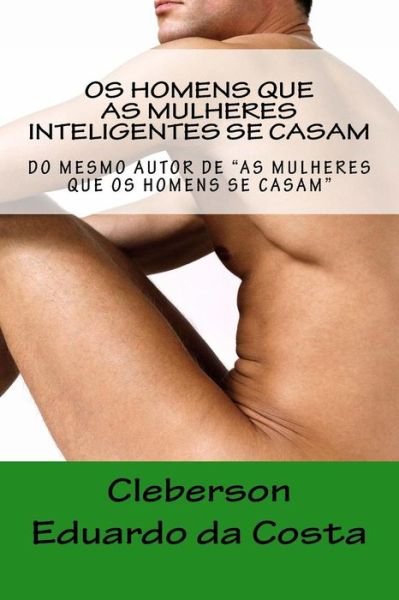 Cover for Cleberson Eduardo Da Costa · Os Homens Que As Mulheres Inteligentes Se Casam (Taschenbuch) [Portuguese, 1 edition] (2014)
