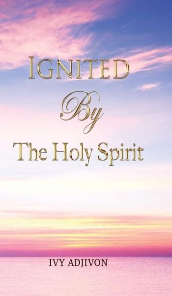 Cover for Ivy Adjivon · Ignited by the Holy Spirit (Hardcover bog) (2015)