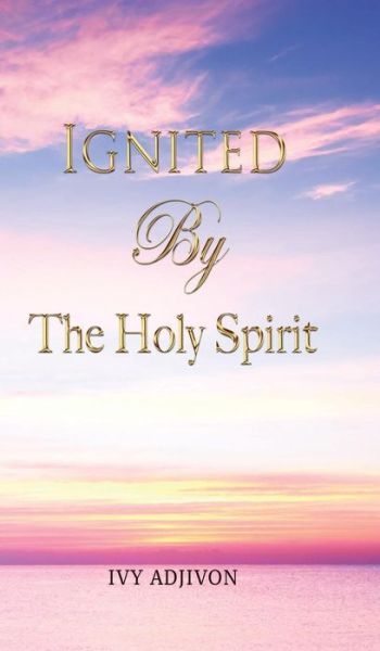 Cover for Ivy Adjivon · Ignited by the Holy Spirit (Hardcover Book) (2015)