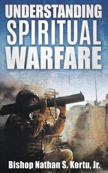 Cover for Jr Bishop Nathan S Kortu · Understanding Spiritual Warfare (Paperback Book) (2016)