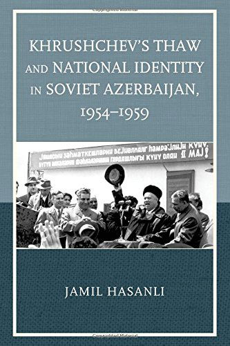 Cover for Jamil Hasanli · Khrushchev's Thaw and National Identity in Soviet Azerbaijan, 1954–1959 - The Harvard Cold War Studies Book Series (Hardcover Book) (2014)