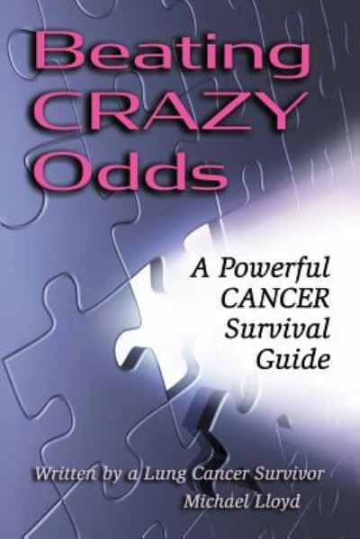 Beating Crazy Odds: a Powerful Cancer Survival Guide - Michael Lloyd - Kirjat - Createspace - 9781500139131 - tiistai 22. heinäkuuta 2014