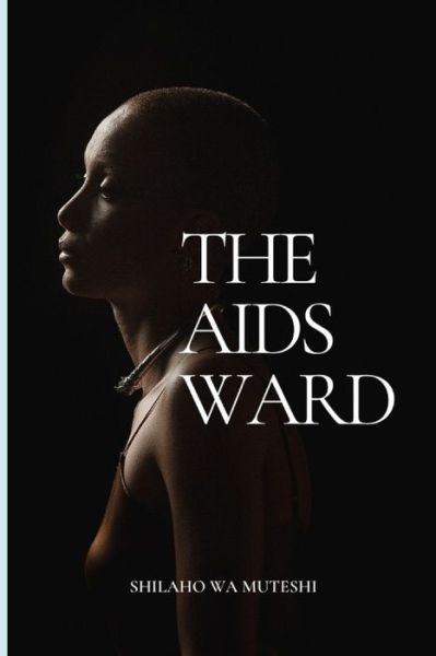 Cover for Shilaho Wa Muteshi · The Aids Ward (Paperback Book) (2014)