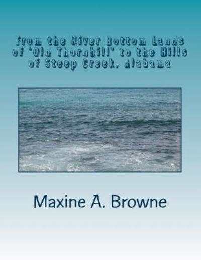 Cover for Maxine a Browne · From the River Bottom Lands of 'old Thornhill' to the Hills of Steep Creek, Alabama: the Mystery and Challenge of Genealogy Research...connecting to T (Paperback Book) (2014)