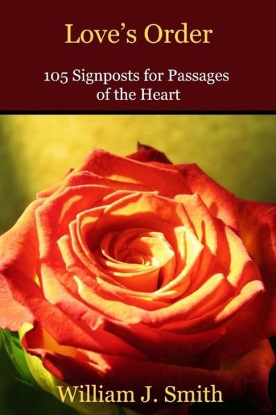 Cover for William J Smith · Love's Order: 105 Signposts for Passages of the Heart (Paperback Bog) (2014)