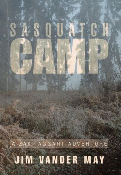 Cover for Jim Vander May · Sasquatch Camp: a Zak Taggart Adventure (Hardcover bog) (2015)