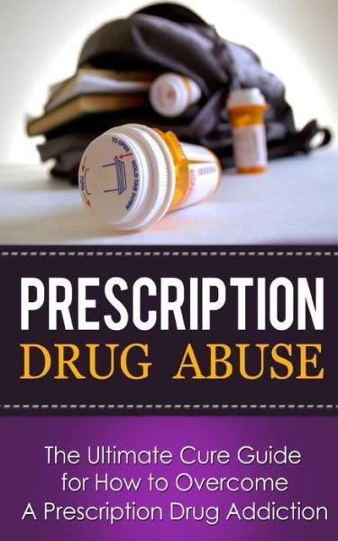 Cover for Caesar Lincoln · Prescription Drug Abuse: the Ultimate Cure Guide for How to Overcome a Prescription Drug Addiction (Paperback Book) (2014)