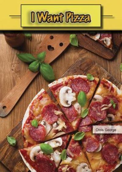 Cover for Chris George · I Want Pizza (Paperback Book) (2017)